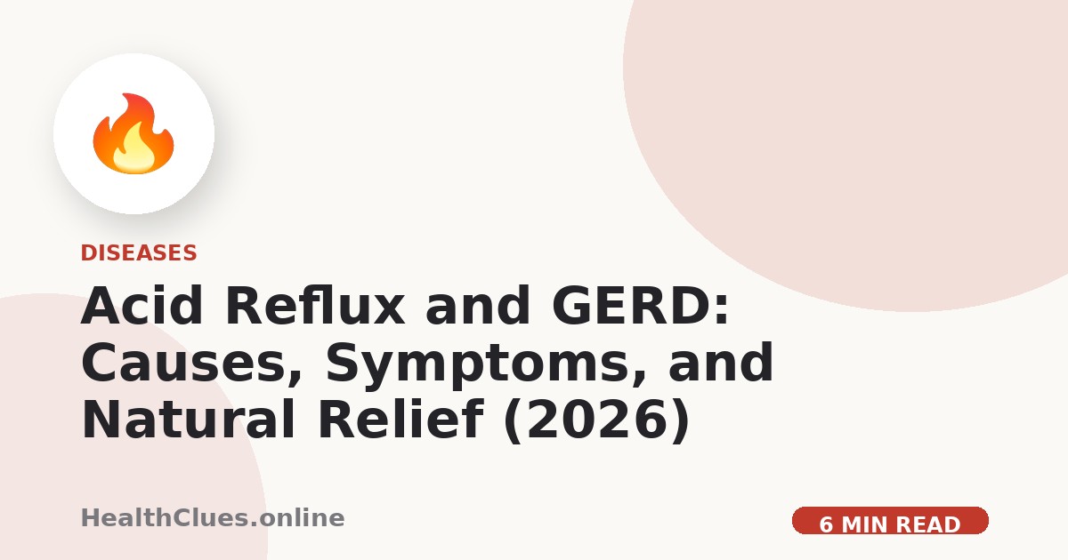 Acid Reflux and GERD: Causes, Symptoms, and Natural Relief (2026)