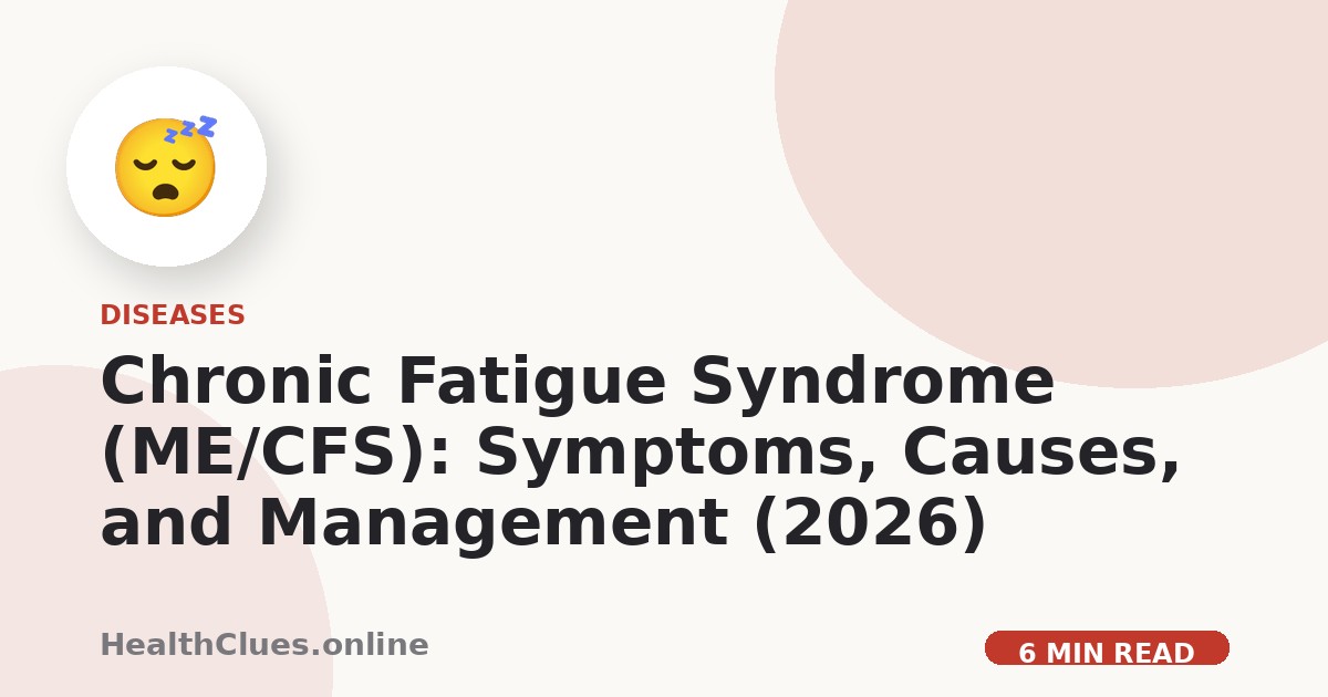 Chronic Fatigue Syndrome (ME/CFS): Symptoms, Causes, and Management (2026)