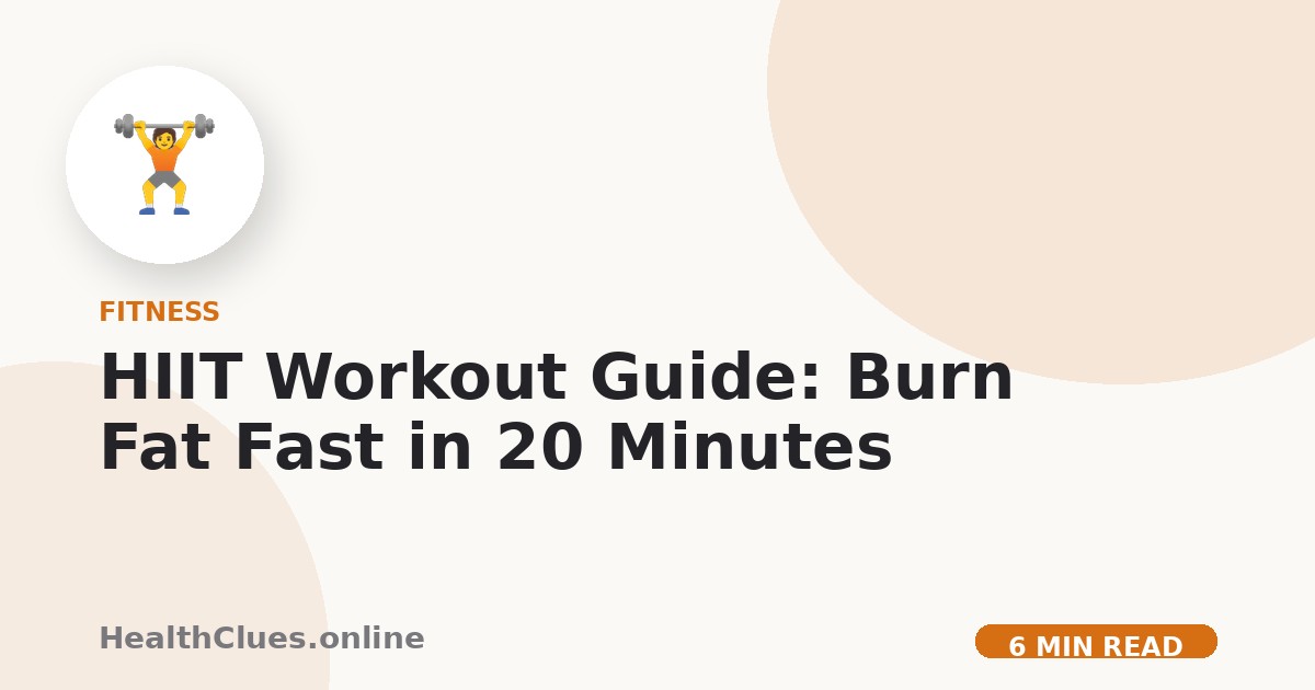 HIIT Workout Guide: Burn Fat Fast in 20 Minutes