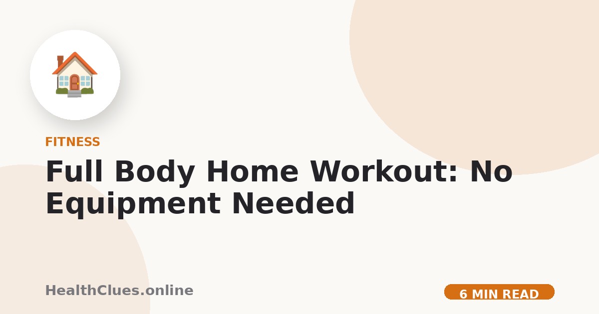 Full Body Home Workout: No Equipment Needed