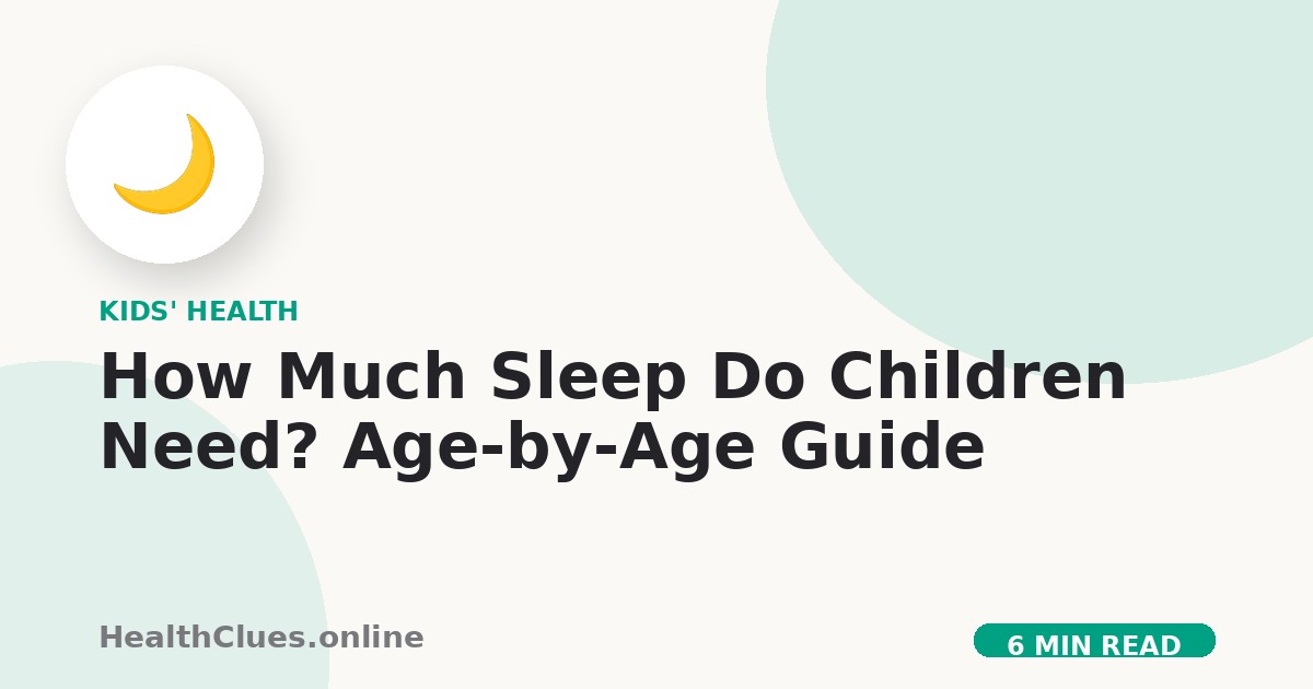 How Much Sleep Do Children Need? Age-by-Age Guide