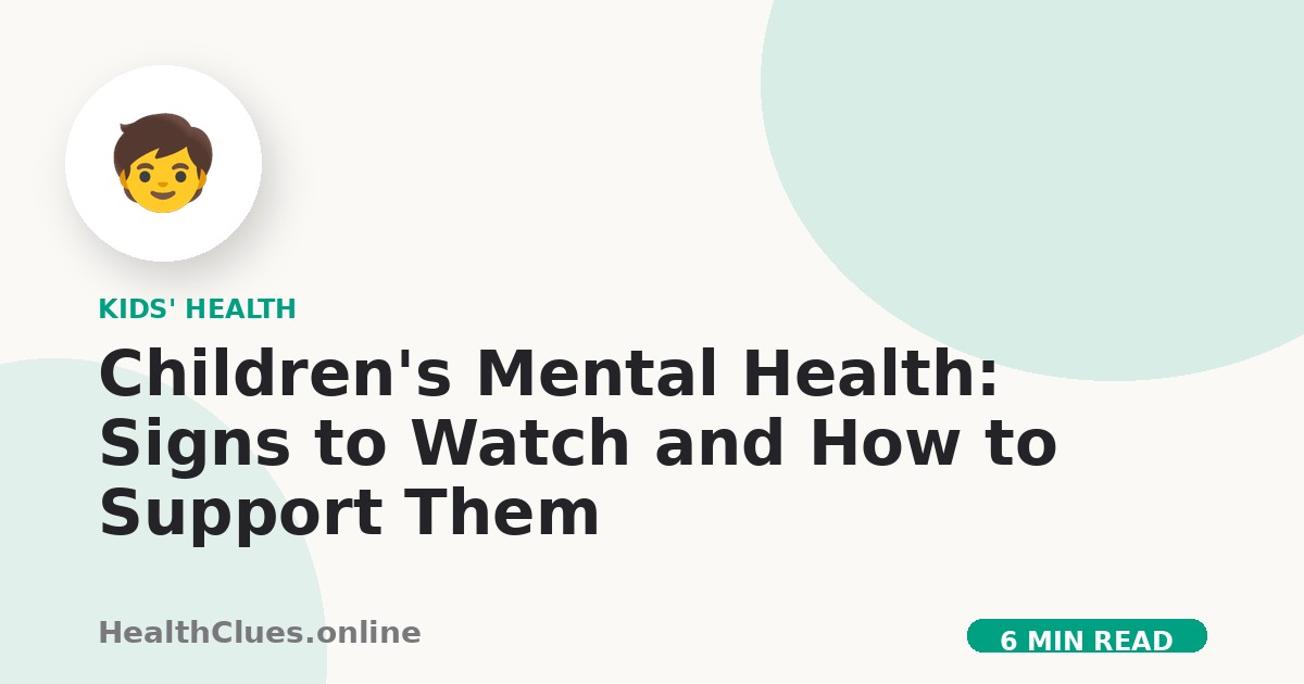 Children's Mental Health: Signs to Watch and How to Support Them