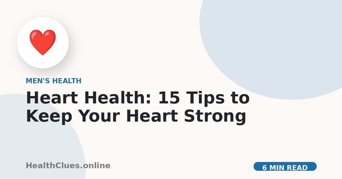 Heart Health: 15 Tips to Keep Your Heart Strong