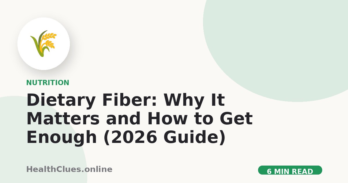 Dietary Fiber: Why It Matters and How to Get Enough (2026 Guide)