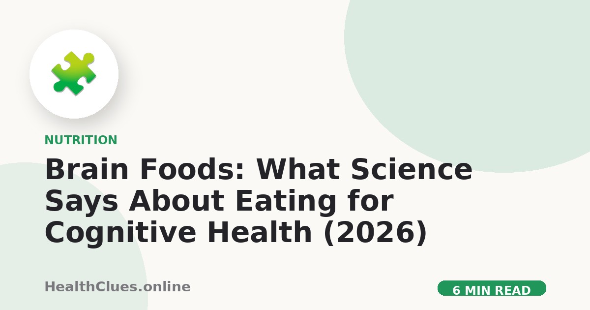 Brain Foods: What Science Says About Eating for Cognitive Health (2026)