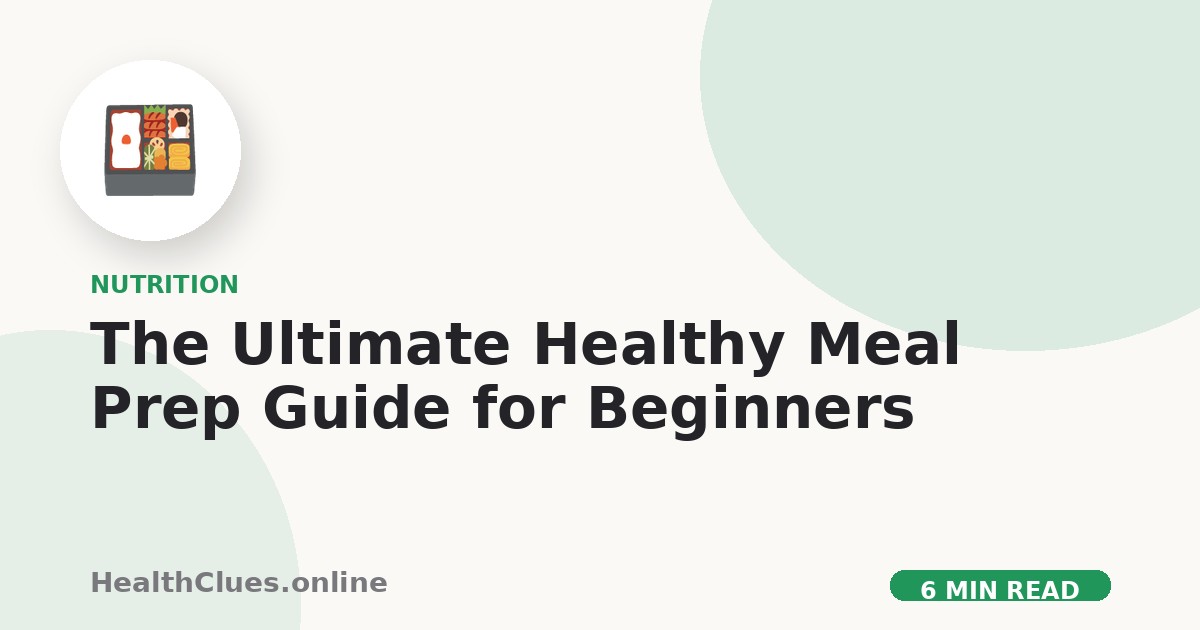The Ultimate Healthy Meal Prep Guide for Beginners