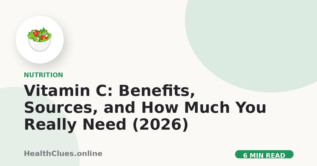 Vitamin C: Benefits, Sources, and How Much You Really Need (2026)