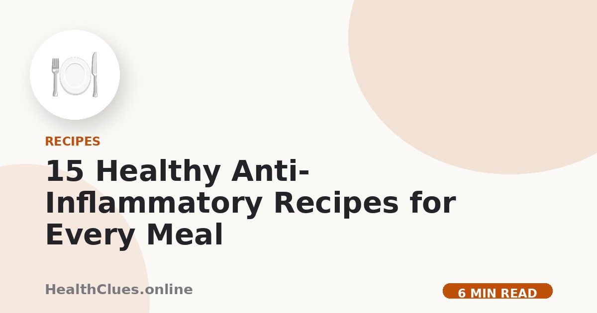 15 Healthy Anti-Inflammatory Recipes for Every Meal
