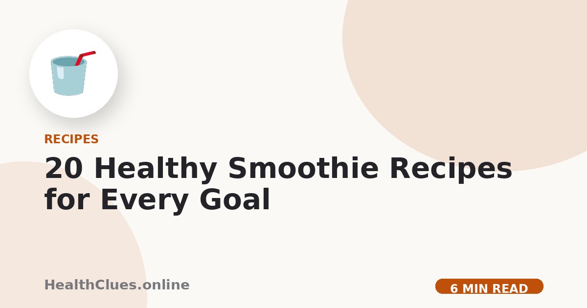 20 Healthy Smoothie Recipes for Every Goal