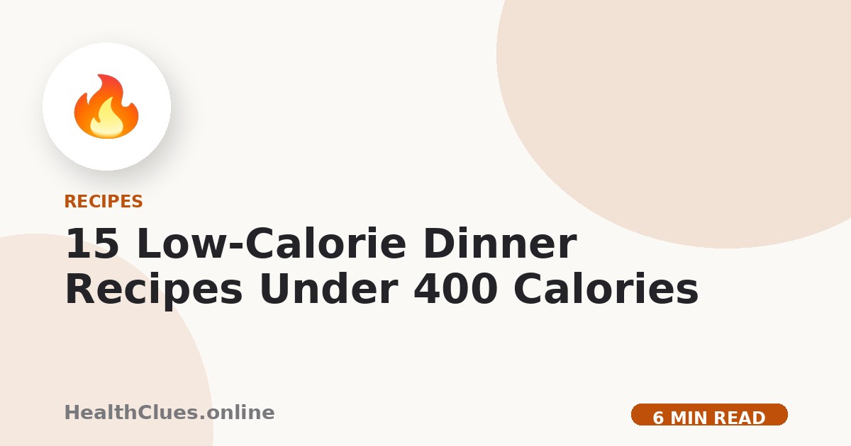 15 Low-Calorie Dinner Recipes Under 400 Calories