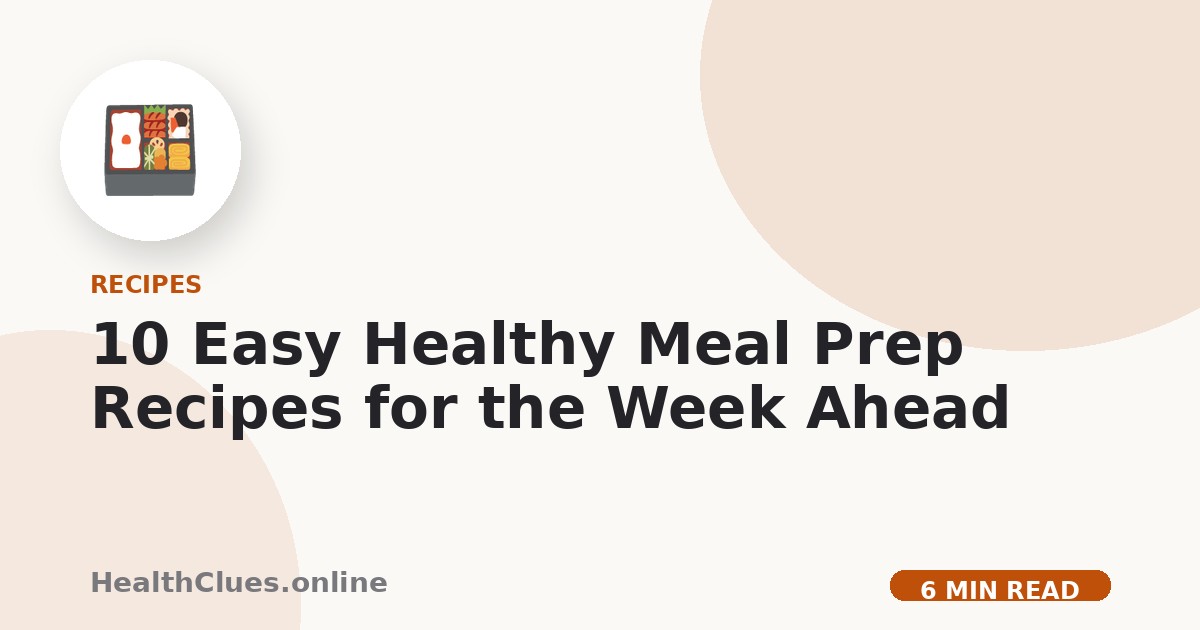 10 Easy Healthy Meal Prep Recipes for the Week Ahead