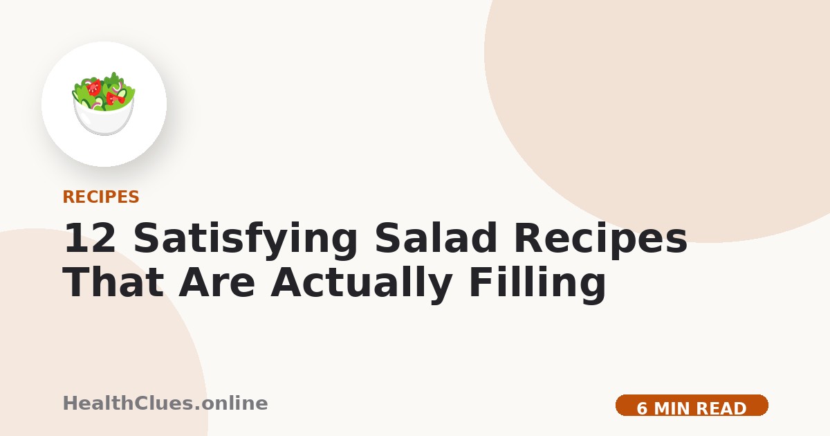 12 Satisfying Salad Recipes That Are Actually Filling