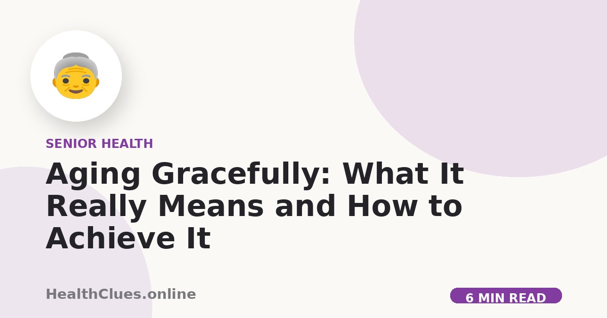 Aging Gracefully: What It Really Means and How to Achieve It