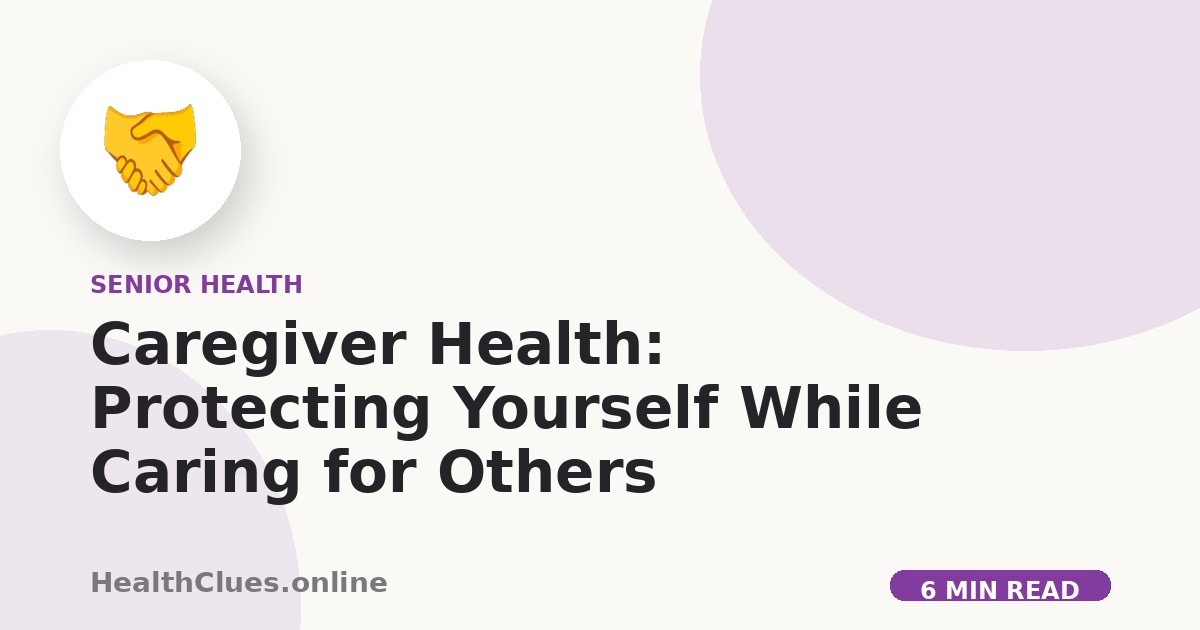 Caregiver Health: Protecting Yourself While Caring for Others