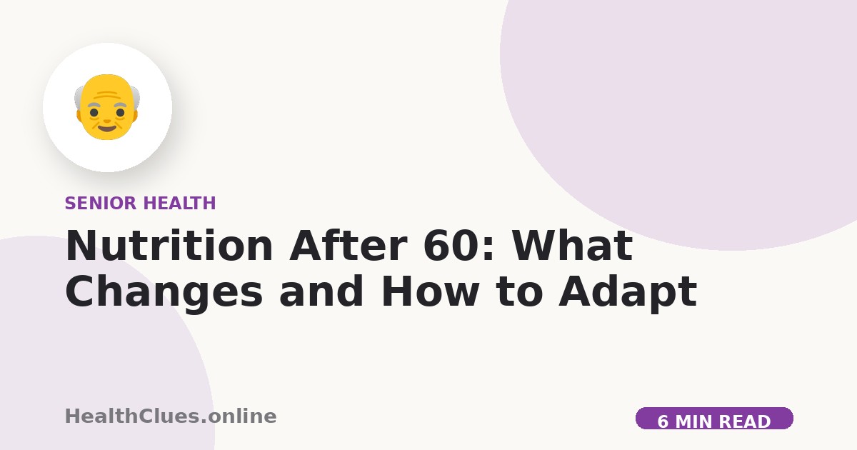 Nutrition After 60: What Changes and How to Adapt