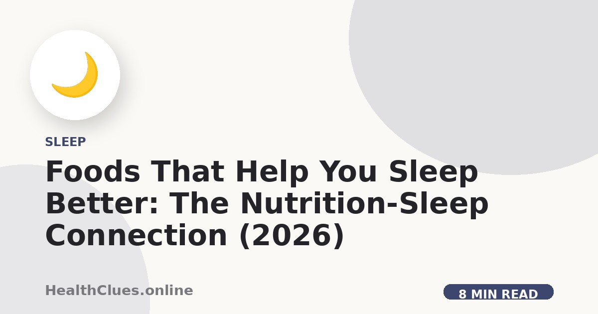 Foods That Help You Sleep Better: The Nutrition-Sleep Connection (2026)