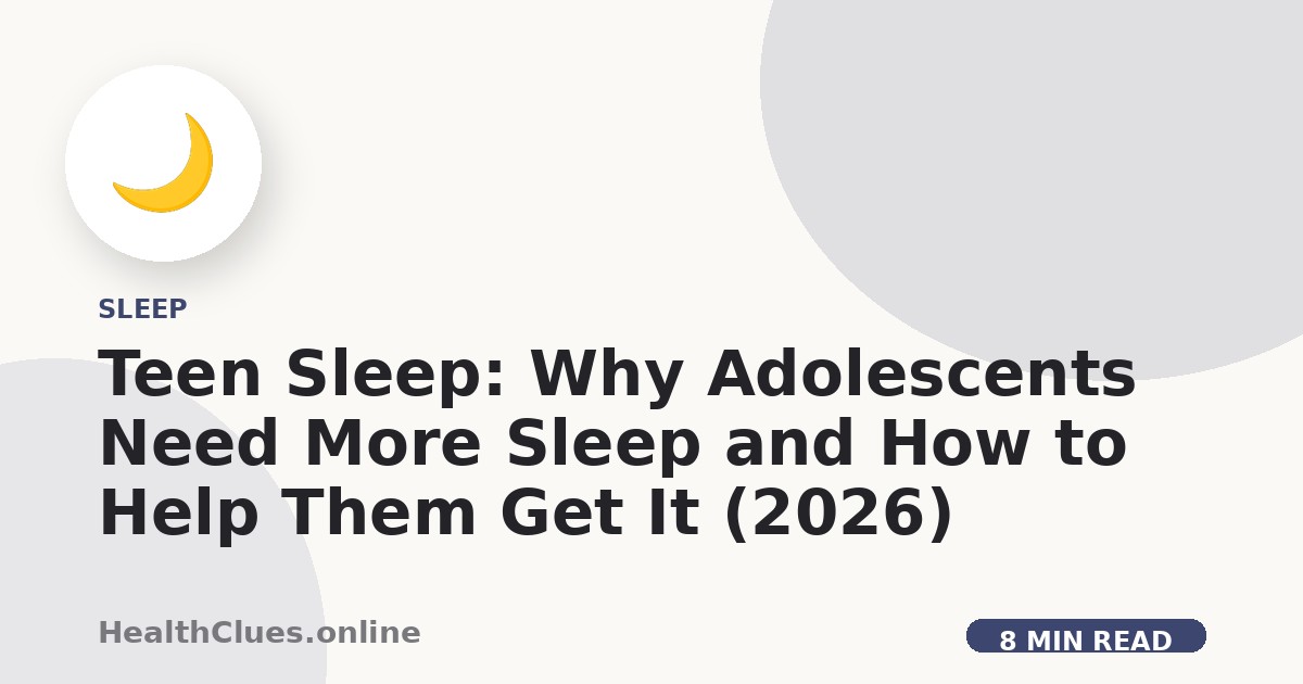 Teen Sleep: Why Adolescents Need More Sleep and How to Help Them Get It (2026)