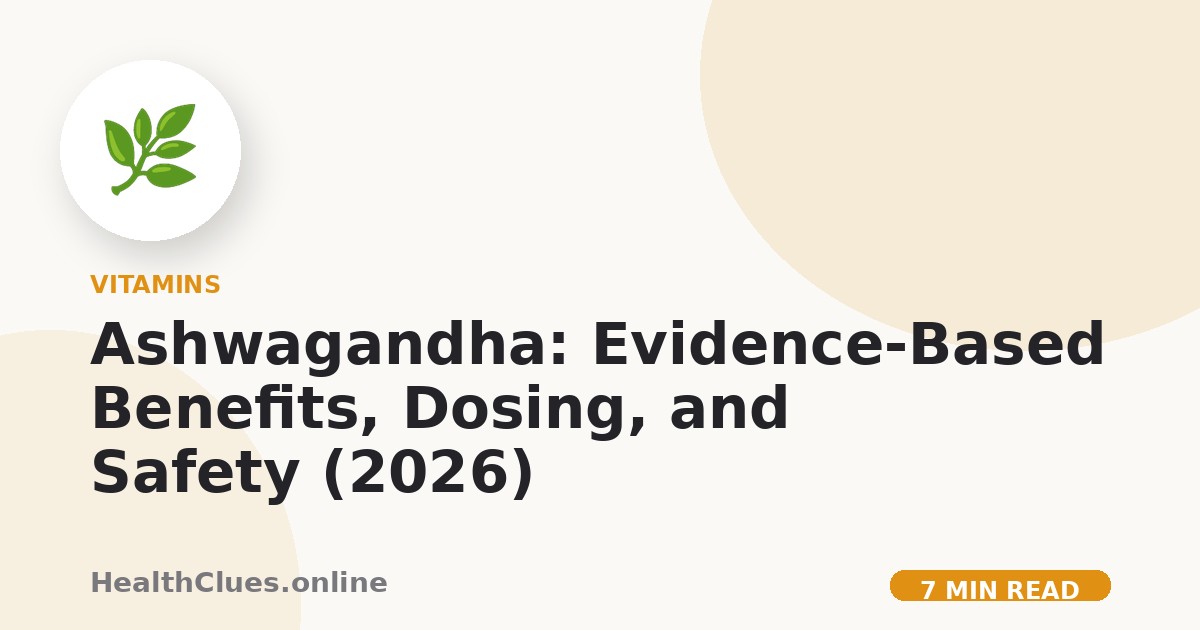 Ashwagandha: Evidence-Based Benefits, Dosing, and Safety (2026)