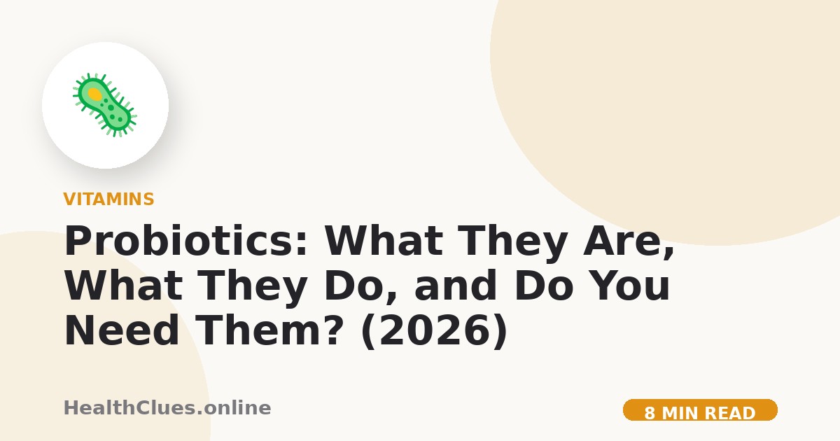 Probiotics: What They Are, What They Do, and Do You Need Them? (2026)