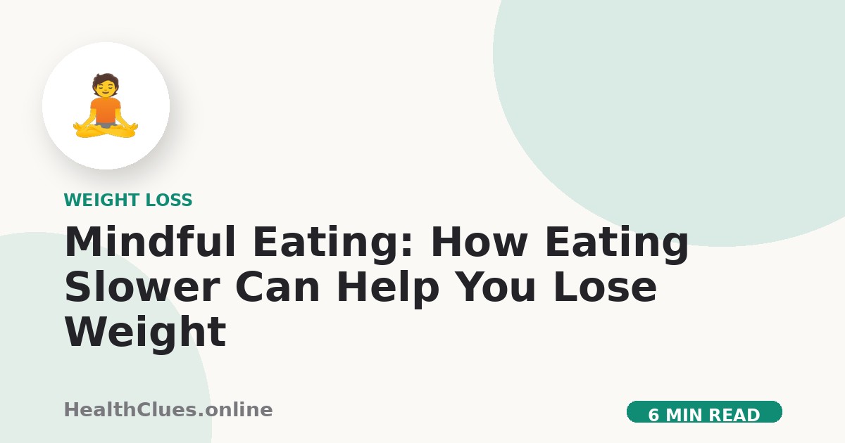 Mindful Eating: How Eating Slower Can Help You Lose Weight