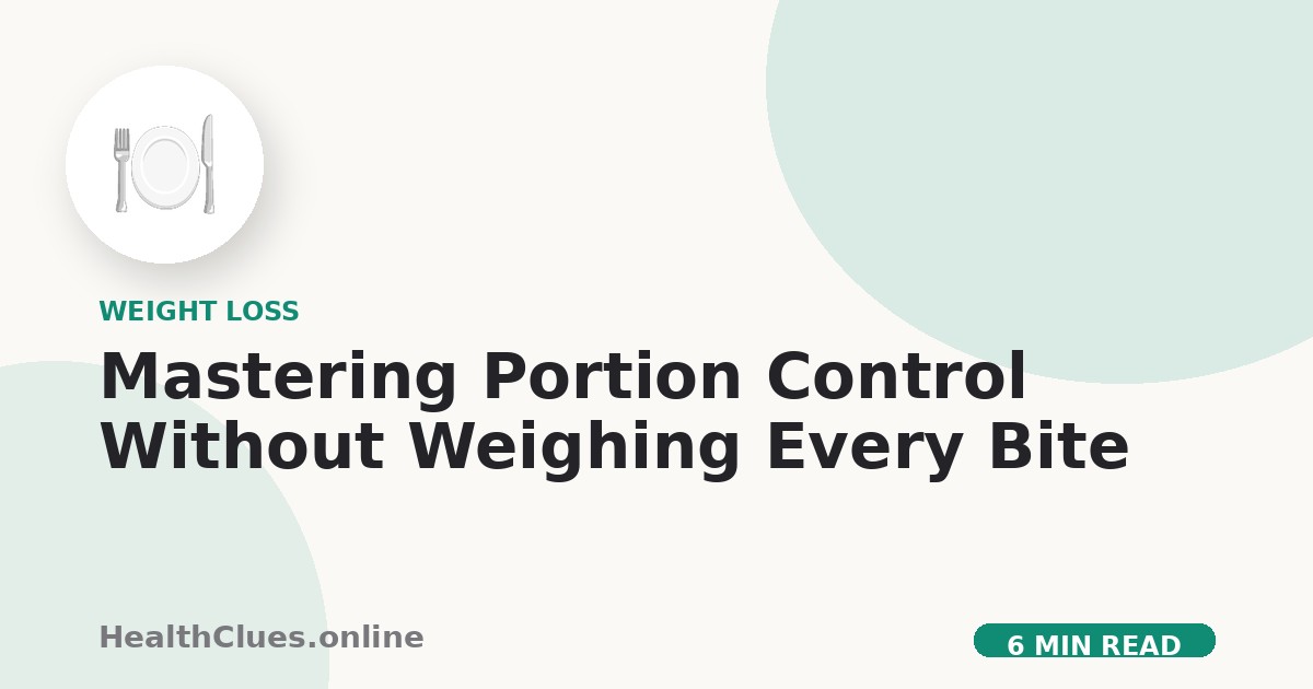 Mastering Portion Control Without Weighing Every Bite