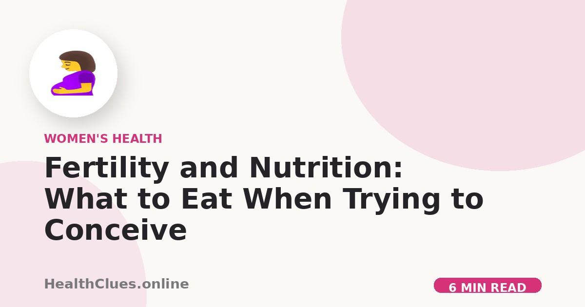Fertility and Nutrition: What to Eat When Trying to Conceive