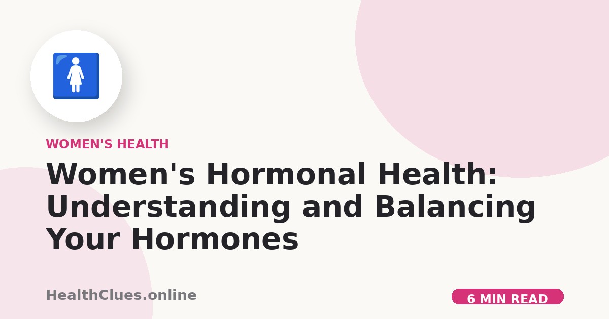 Women's Hormonal Health: Understanding and Balancing Your Hormones