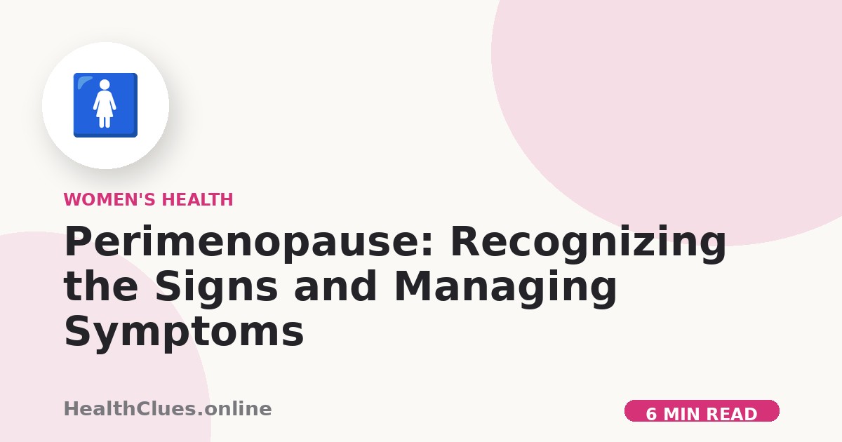 Perimenopause: Recognizing the Signs and Managing Symptoms