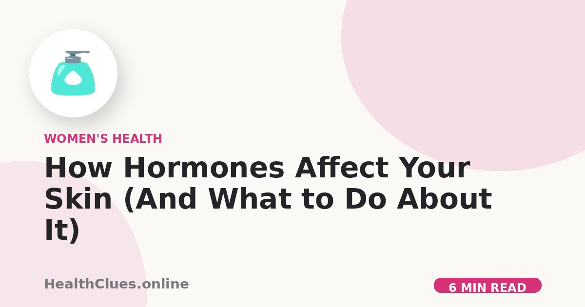 How Hormones Affect Your Skin (And What to Do About It)