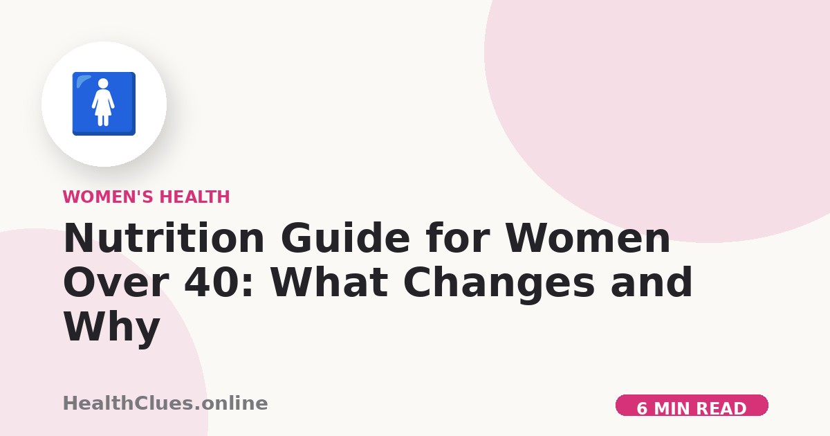 Nutrition Guide for Women Over 40: What Changes and Why