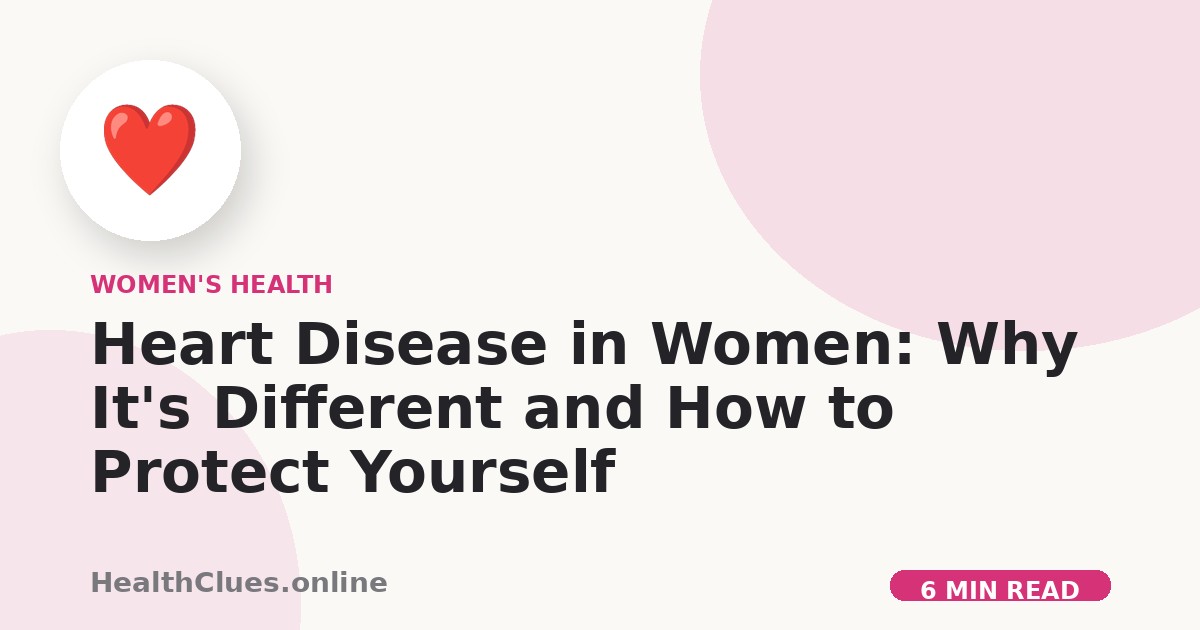 Heart Disease in Women: Why It's Different and How to Protect Yourself